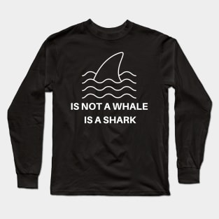 Is Not A Whale Long Sleeve T-Shirt
